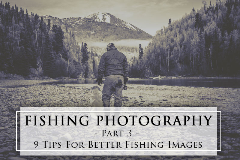 Fishing Photography Part 3